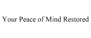 YOUR PEACE OF MIND RESTORED