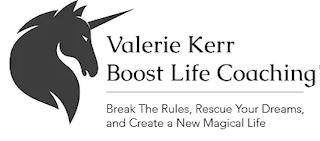 VALERIE KERR BOOST LIFE COACHING BREAK THE RULES, RESCUE YOUR DREAMS AND CREATE A NEW MAGICAL LIFE