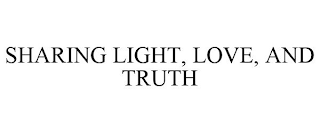 SHARING LIGHT, LOVE, AND TRUTH