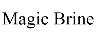 MAGIC BRINE