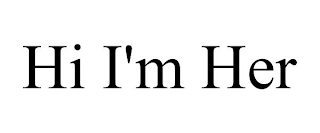 HI I'M HER