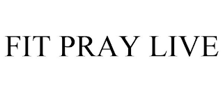 FIT PRAY LIVE