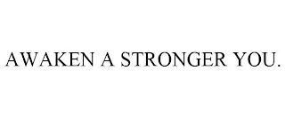 AWAKEN A STRONGER YOU.