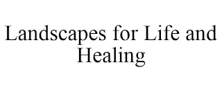 LANDSCAPES FOR LIFE AND HEALING