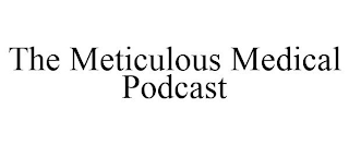 THE METICULOUS MEDICAL PODCAST