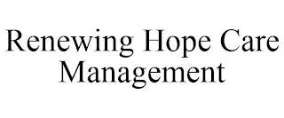 RENEWING HOPE CARE MANAGEMENT