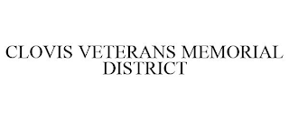 CLOVIS VETERANS MEMORIAL DISTRICT