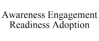 AWARENESS ENGAGEMENT READINESS ADOPTION