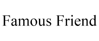 FAMOUS FRIEND