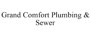 GRAND COMFORT PLUMBING & SEWER
