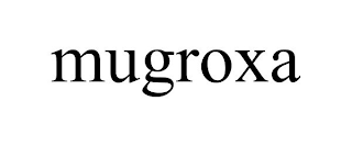 MUGROXA