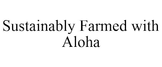 SUSTAINABLY FARMED WITH ALOHA