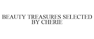 BEAUTY TREASURES SELECTED BY CHERIE