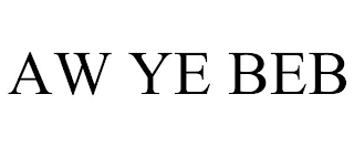 AW YE BEB