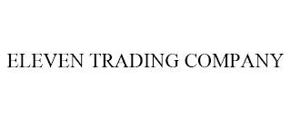 ELEVEN TRADING COMPANY