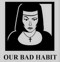 OUR BAD HABIT