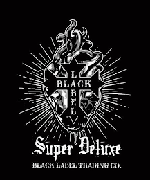 BLACK LABEL SUPER DELUXE BLACK LABEL TRADING CO.