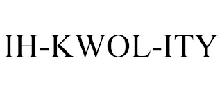 IH-KWOL-ITY