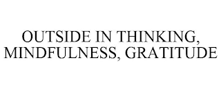 OUTSIDE IN THINKING, MINDFULNESS, GRATITUDE