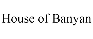 HOUSE OF BANYAN