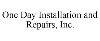 ONE DAY INSTALLATION AND REPAIRS, INC.