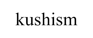 KUSHISM