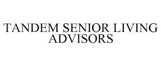 TANDEM SENIOR LIVING ADVISORS