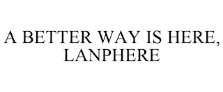 A BETTER WAY IS HERE, LANPHERE