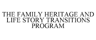 THE FAMILY HERITAGE AND LIFE STORY TRANSITIONS PROGRAM