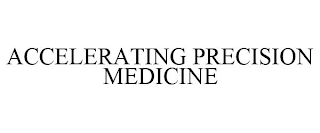 ACCELERATING PRECISION MEDICINE