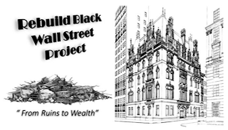 REBUILD BLACK WALL STREET PROJECT "FROM RUINS TO WEALTH"
