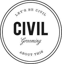 CIVIL GROOMING LET'S BE CIVIL ABOUT THIS