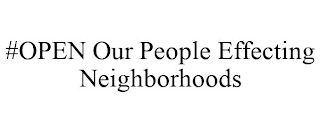 #OPEN OUR PEOPLE EFFECTING NEIGHBORHOODS