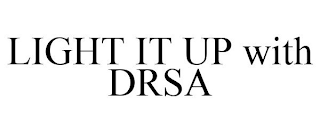 LIGHT IT UP WITH DRSA