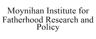 MOYNIHAN INSTITUTE FOR FATHERHOOD RESEARCH AND POLICY