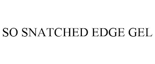 SO SNATCHED EDGE GEL