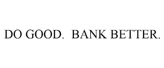 DO GOOD. BANK BETTER.