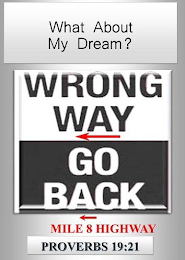 WHAT ABOUT MY DREAM? WRONG WAY GO BACK MILE 8 HIGHWAY PROVERBS 19:21