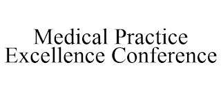 MEDICAL PRACTICE EXCELLENCE CONFERENCE