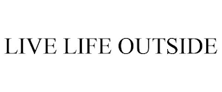 LIVE LIFE OUTSIDE