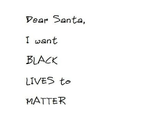 DEAR SANTA, I WANT BLACK LIVES TO MATTER