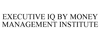 EXECUTIVE IQ BY MONEY MANAGEMENT INSTITUTE