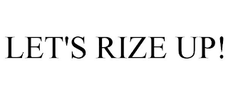 LET'S RIZE UP!