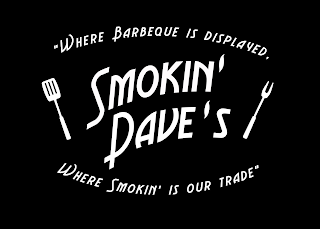 SMOKIN' DAVE'S "WHERE BARBEQUE IS DISPLAYED, WHERE SMOKIN' IS OUR TRADE"