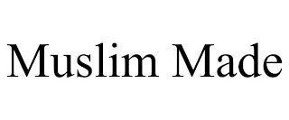 MUSLIM MADE