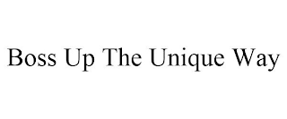 BOSS UP THE UNIQUE WAY