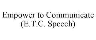 EMPOWER TO COMMUNICATE (E.T.C. SPEECH)