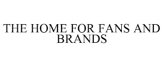 THE HOME FOR FANS AND BRANDS