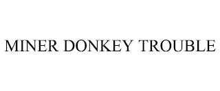 MINER DONKEY TROUBLE