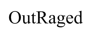OUTRAGED